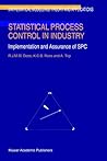 Statistical Process Control in Industry: Implementation and Assurance of SPC (Mathematical Modelling: Theory and Applications, 5) Statistical Process Control in Industry: Implementation and Assurance of SPC (Mathematical Modelling: Theory and Applications, 5)