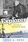 Explorer: The Life of Richard E. Byrd (Volume 1) Explorer: The Life of Richard E. Byrd (Volume 1)