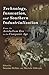 Technology, Innovation, and Southern Industrialization: From the Antebellum Era to the Computer Age (New Currents in the History of Southern Economy and Society Series)