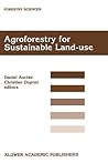 Agroforestry for Sustainable Land-Use Fundamental Research and Modelling with Emphasis on Temperate and Mediterranean Applications: Selected papers ... 23–29 June 1997 (Forestry Sciences, 60)