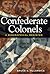 Confederate Colonels: A Biographical Register (Volume 1) (Shades of Blue and Gray)