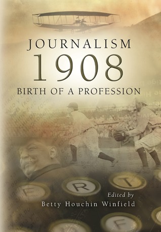 Journalism 1908: Birth of a Profession (Volume 1)