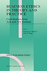 Business Ethics in Theory and Practice: Contributions from Asia and New Zealand (Issues in Business Ethics, 13) Business Ethics in Theory and Practice: Contributions from Asia and New Zealand (Issues in Business Ethics, 13)