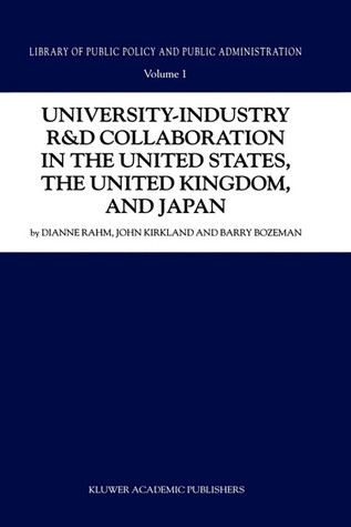 University-Industry R&D Collaboration in the United States, the United Kingdom, and Japan (Library of Public Policy and Public Administration, 1)