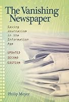 The Vanishing Newspaper: Saving Journalism in the Information Age