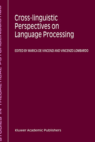Cross-linguistic Perspectives on Language Processing (STUDIES IN THEORETICAL PSYCHOLINGUISTICS Volume 25)