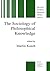 The Sociology of Philosophical Knowledge (THE NEW SYNTHESE HISTORICAL LIBRARY formerly: The Synthese Historical Library Volume 48)