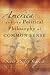 America and the Political Philosophy of Common Sense (The Eric Voegelin Institute Series in Political Philosophy) (Volume 1)