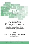 Implementing Ecological Integrity: Restoring Regional and Global Environmental and Human Health (NATO Science Series: IV:, 1)
