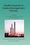 Health Impacts of Waste Management Policies: Proceedings of the Seminar ‘Health Impacts of Wate Management Policies’ Hippocrates Foundation, Kos, ... Science and Technology Library, 16)