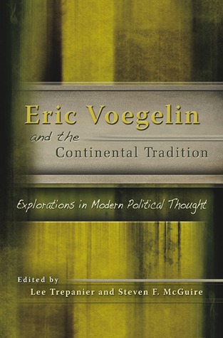 Eric Voegelin and the Continental Tradition: Explorations in Modern Political Thought (The Eric Voegelin Institute Series in Political Philosophy) (Volume 1)
