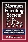 Mormon Parenting Secrets: Time-Tested Methods for Raising Exceptional Children
