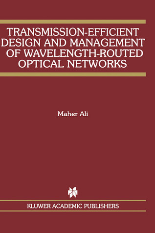 Transmission-Efficient Design and Management of Wavelength-Routed Optical Networks (The Springer International Series in Engineering and Computer Science, 637)