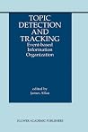 Topic Detection and Tracking: Event-based Information Organization (The Information Retrieval Series, 12)