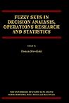 Fuzzy Sets in Decision Analysis, Operations Research and Statistics (The Handbooks of Fuzzy Sets, 1) Fuzzy Sets in Decision Analysis, Operations Research and Statistics (The Handbooks of Fuzzy Sets, 1)