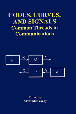 Codes, Curves, and Signals: Common Threads in Communications (The Springer International Series in Engineering and Computer Science, 485)