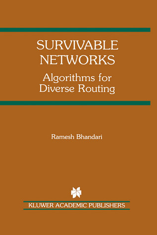 Survivable Networks: Algorithms for Diverse Routing (The Springer International Series in Engineering and Computer Science, 477)