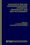 Changes in the Life Insurance Industry: Efficiency, Technology and Risk Management (Innovations in Financial Markets and Institutions, 11)
