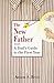 The New Father: A Dad's Guide to the First Year
