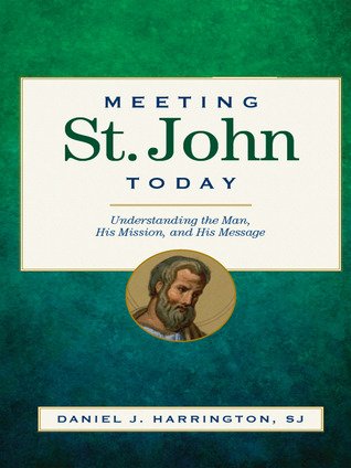 Meeting St. John Today: Understanding the Man, His Mission, and His Message (Paperback)