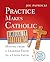 Practice Makes Catholic: Moving from a Learned Faith to a Lived Faith (Toolbox Series)