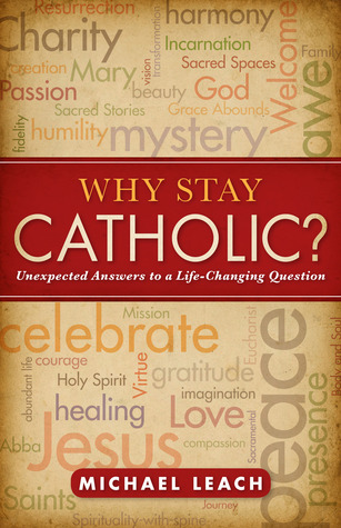 Why Stay Catholic?: Unexpected Answers to a Life-Changing Question (Paperback)