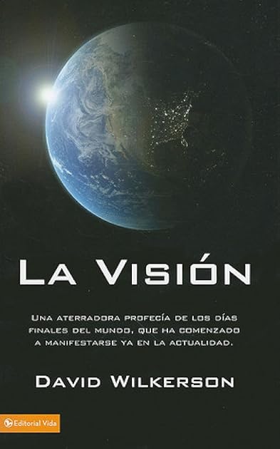La visión: Una aterradora profecía de los días finales del mundo, que ha comenzado a manifestarse ya en la actualidad (Spanish Edition)
