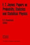 E. T. Jaynes: Papers on Probability, Statistics and Statistical Physics (Synthese Library, 158)