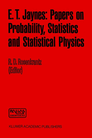 E. T. Jaynes: Papers on Probability, Statistics and Statistical Physics (Synthese Library, 158)