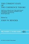 The Current State of the Coherence Theory: Critical Essays on the Epistemic Theories of Keith Lehrer and Laurence BonJour, with Replies (Philosophical Studies Series, 44) The Current State of the Coherence Theory: Critical Essays on the Epistemic Theories of Keith Lehrer and Laurence BonJour, with Replies (Philosophical Studies Series, 44)