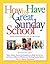 How to Have a Great Sunday School: Ideas, Advice, Forms and Guidelines to Help You Set Up and Run an Effective, Efficient and Exciting Sunday School