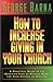 How to Increase Giving in Your Church: A Practical Guide to the Sensitive Task of Raising Money For Your Church or Ministry