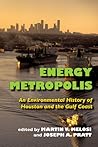 Energy Metropolis: An Environmental History of Houston and the Gulf Coast (History of the Urban Environment, 66)