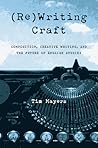 (Re)Writing Craft: Composition, Creative Writing, and the Future of English Studies (Composition, Literacy, and Culture, 163)