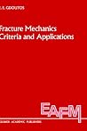 Fracture Mechanics Criteria and Applications (Engineering Applications of Fracture Mechanics, 10)