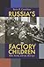 Russia's Factory Children by Boris B. Gorshkov
