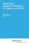 Relativistic Quantum Mechanics of Leptons and Fields (Fundamental Theories of Physics, 41)