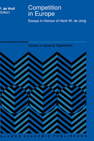 Competition in Europe: Essays in Honour of Henk W. de Jong (Studies in Industrial Organization, 14)
