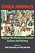 Other Animals: Beyond the Human in Russian Culture and History (Russian and East European Studies, 233)