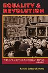 Equality and Revolution: Women's Rights in the Russian Empire, 1905–1917 (Russian and East European Studies, 233) Equality and Revolution: Women's Rights in the Russian Empire, 1905–1917 (Russian and East European Studies, 233)