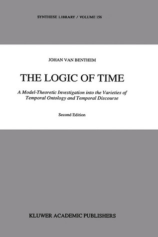 The Logic of Time: A Model-Theoretic Investigation into the Varieties of Temporal Ontology and Temporal Discourse (Synthese Library, 156)