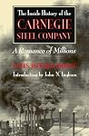 The Inside History of the Carnegie Steel Company: A Romance of Millions (Regional)