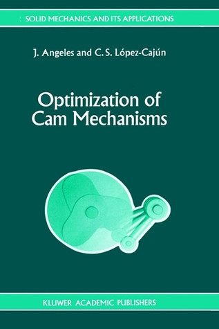 Optimization of Cam Mechanisms (Solid Mechanics and Its Applications, 9)