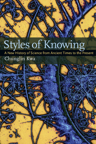 Styles of Knowing: A New History of Science from Ancient Times to the Present