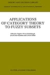 Applications of Category Theory to Fuzzy Subsets (Theory and Decision Library B, 14)