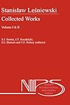 Stanislaw Lesniewski: Collected Works - Volumes I and II (Nijhoff International Philosophy Series, 44)