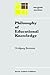 Philosophy of Educational Knowledge: An Introduction to the Foundations of Science of Education, Philosophy of Education and Practical Pedagogics (Philosophy and Education, 3)