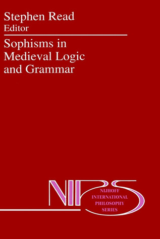 Sophisms in Medieval Logic and Grammar: Acts of the Ninth European Symposium for Medieval Logic and Semantics, held at St Andrews, June 1990 (Nijhoff International Philosophy Series, 48)