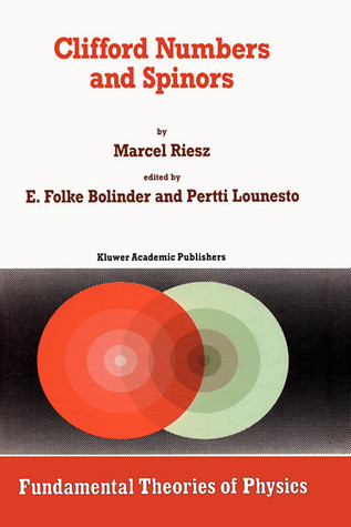 Clifford Numbers and Spinors (Fundamental Theories of Physics, 54)