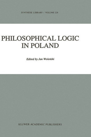 Philosophical Logic in Poland (Synthese Library, 228)